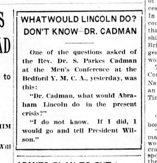 The Monday 12 February 1917 Brooklyn Daily Eagle captured the gist of prominent clergyman Samuel Parkes Cadman's talk about Lincoln and the increasing threat of war.